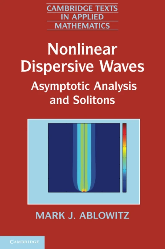 Nonlinear Dispersive Waves: Asymptotic Analysis and Solitons: 47 (Cambridge Texts in Applied Mathematics, Series Number 47)