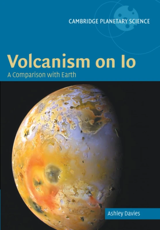Volcanism on Io: A Comparison With Earth: 7 (Cambridge Planetary Science, Series Number 7)