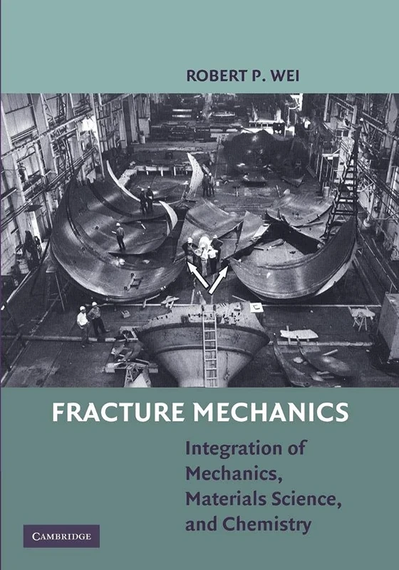 Fracture Mechanics: Integration Of Mechanics, Materials Science And Chemistry
