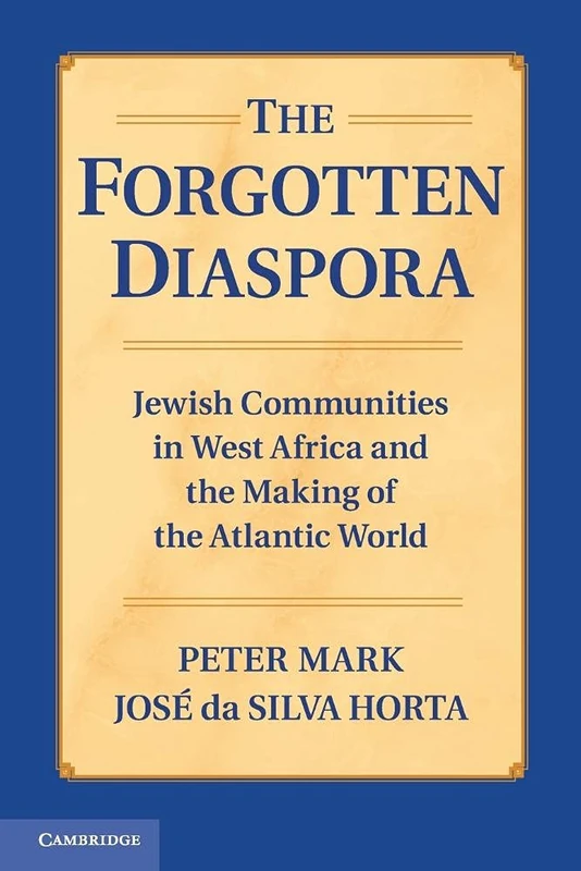 The Forgotten Diaspora: Jewish Communities In West Africa And The Making Of The Atlantic World