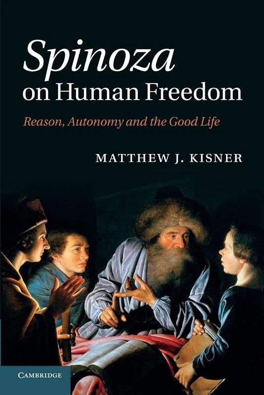 Spinoza on Human Freedom: Reason, Autonomy And The Good Life