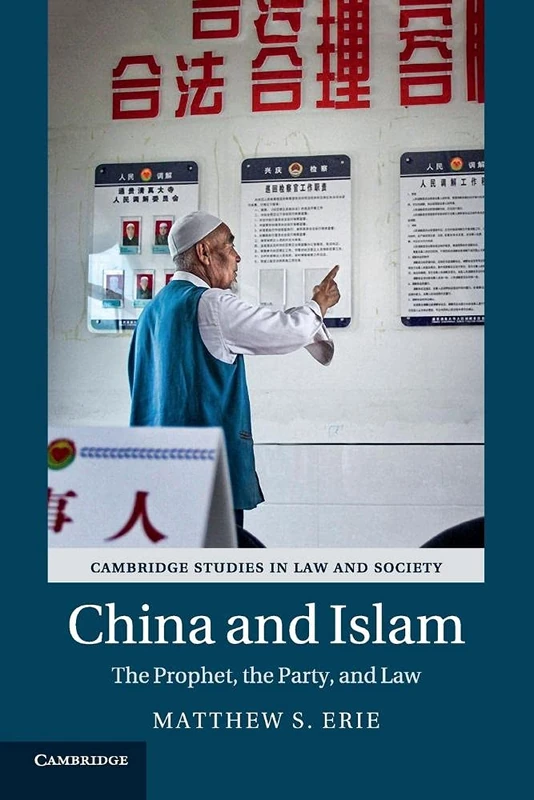 China and Islam: The Prophet, the Party, and Law (Cambridge Studies in Law and Society)