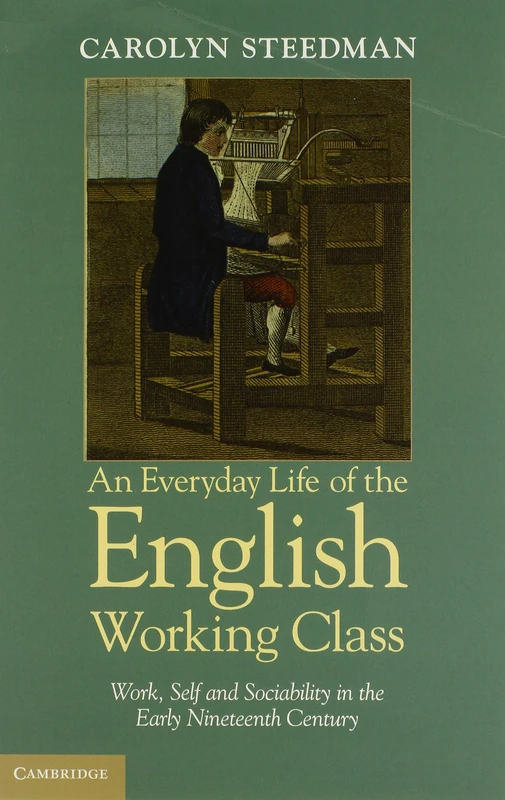 An Everyday Life of the English Working Class: Work, Self And Sociability In The Early Nineteenth Century