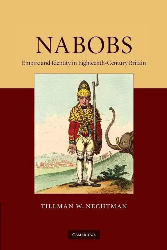 Nabobs: Empire And Identity In Eighteenth-Century Britain