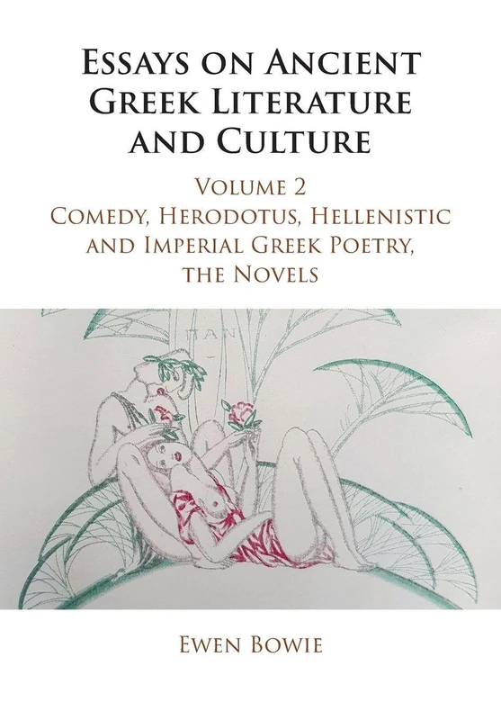 Essays on Ancient Greek Literature and Culture: Volume 2, Comedy, Herodotus, Hellenistic and Imperial Greek Poetry, the Novels (Essays on Ancient Greek Literature and Culture 3 Volume Paperback Set)