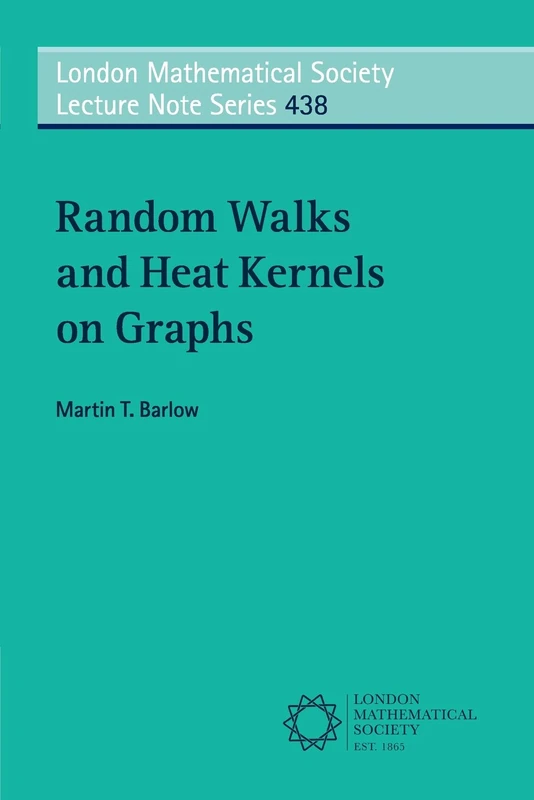 Random Walks and Heat Kernels on Graphs: 438 (London Mathematical Society Lecture Note Series, Series Number 438)