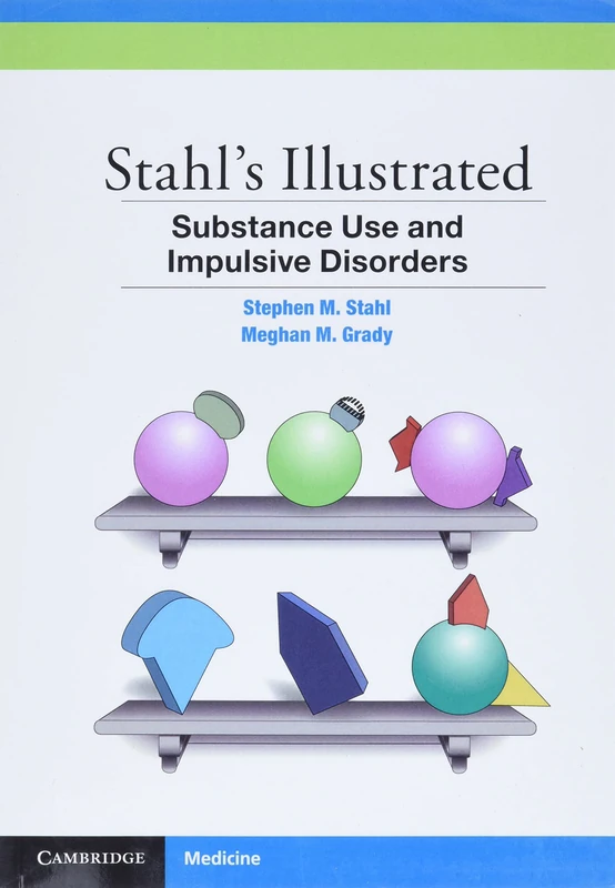 Stahl's Illustrated Substance Use and Impulsive Disorders