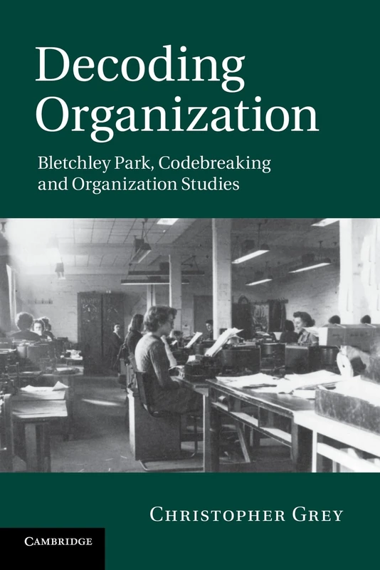 Decoding Organization: Bletchley Park, Codebreaking And Organization Studies - Image 1