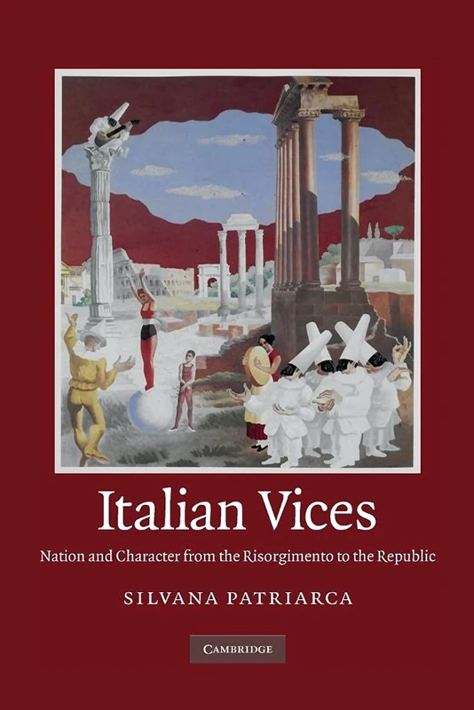 Italian Vices: Nation And Character From The Risorgimento To The Republic