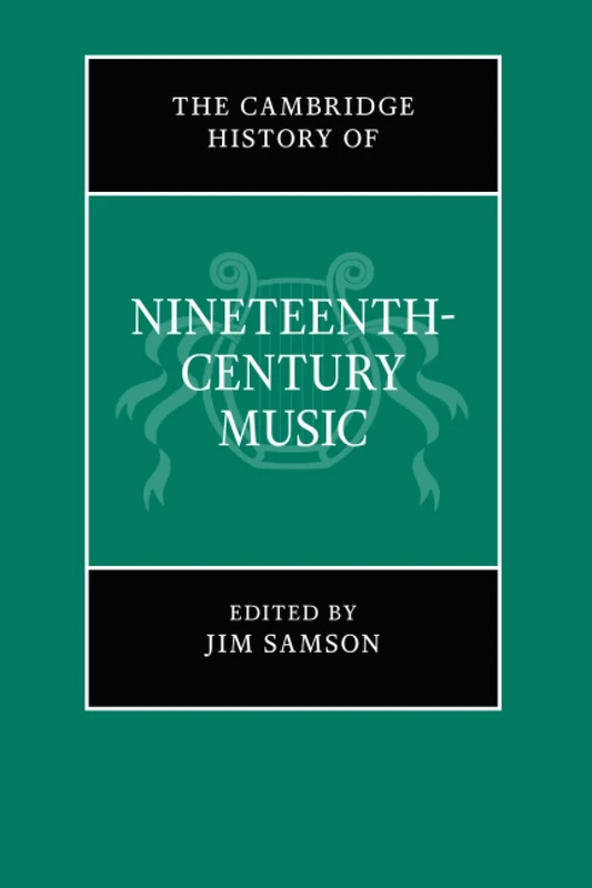 The Cambridge History of Nineteenth-Century Music