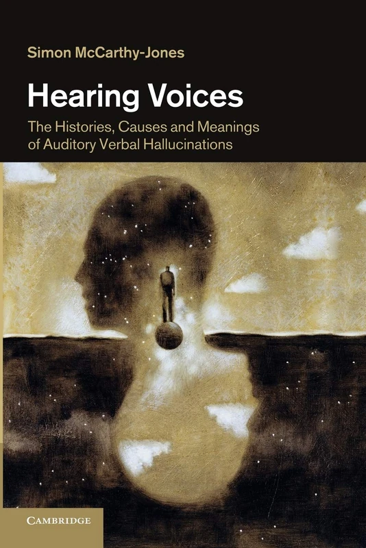 Hearing Voices: The Histories, Causes And Meanings Of Auditory Verbal Hallucinations