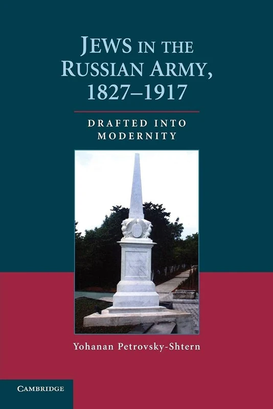 Jews in the Russian Army, 1827-1917: Drafted Into Modernity