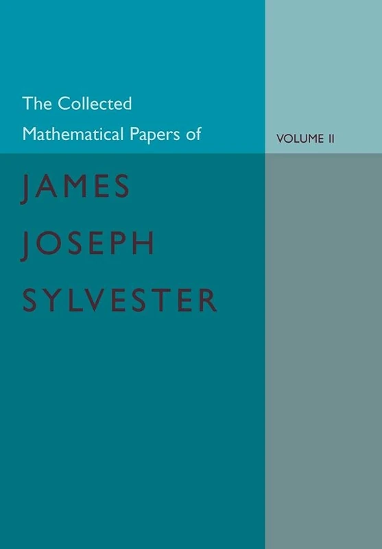 The Collected Mathematical Papers of James Joseph Sylvester: Volume 2, 1854 1873