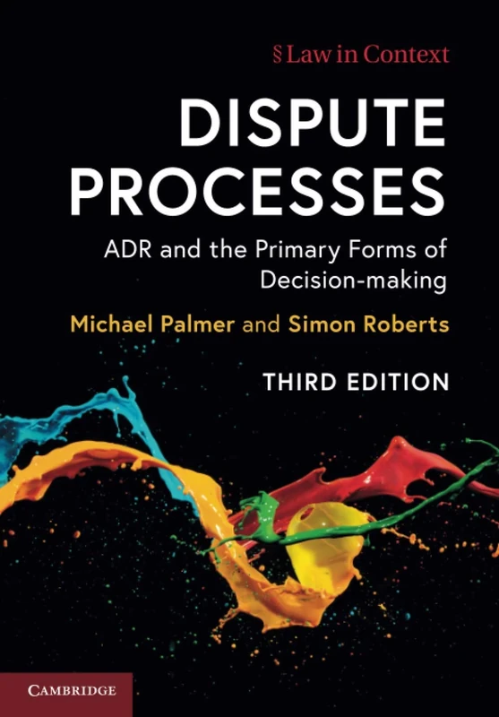 Dispute Processes: ADR and the Primary Forms of Decision-making (Law in Context)