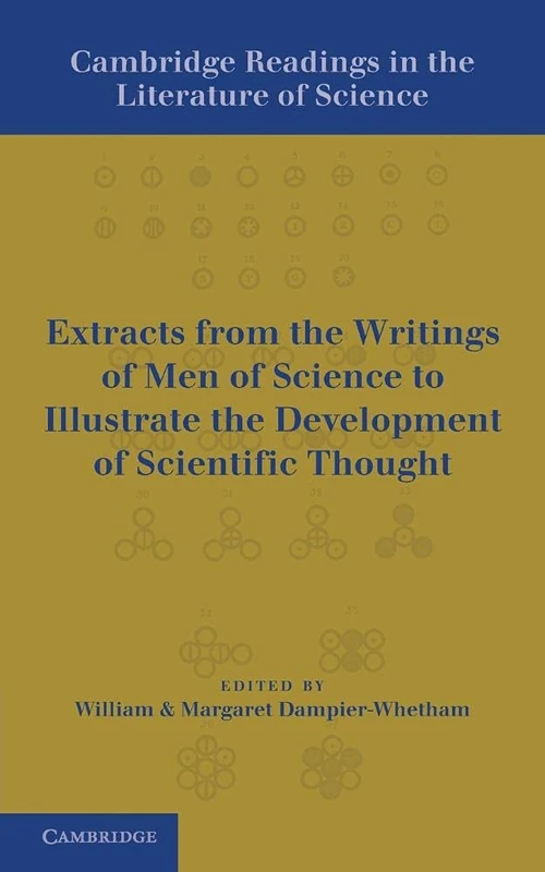 Cambridge Readings in the Literature of Science: Being Extracts From The Writings Of Men Of Science To Illustrate The Development Of Scientific Thought