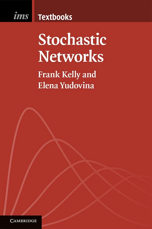 Stochastic Networks: 2 (Institute of Mathematical Statistics Textbooks, Series Number 2)