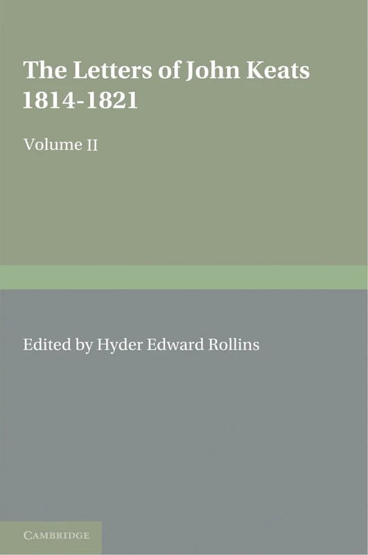The Letters of John Keats: 1814-1821, Volume II: Volume 2, 1819 1821: 1814 1821