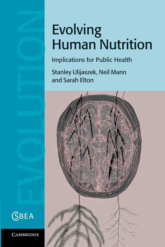 Evolving Human Nutrition: Implications For Public Health: 64 (Cambridge Studies in Biological and Evolutionary Anthropology, Series Number 64)