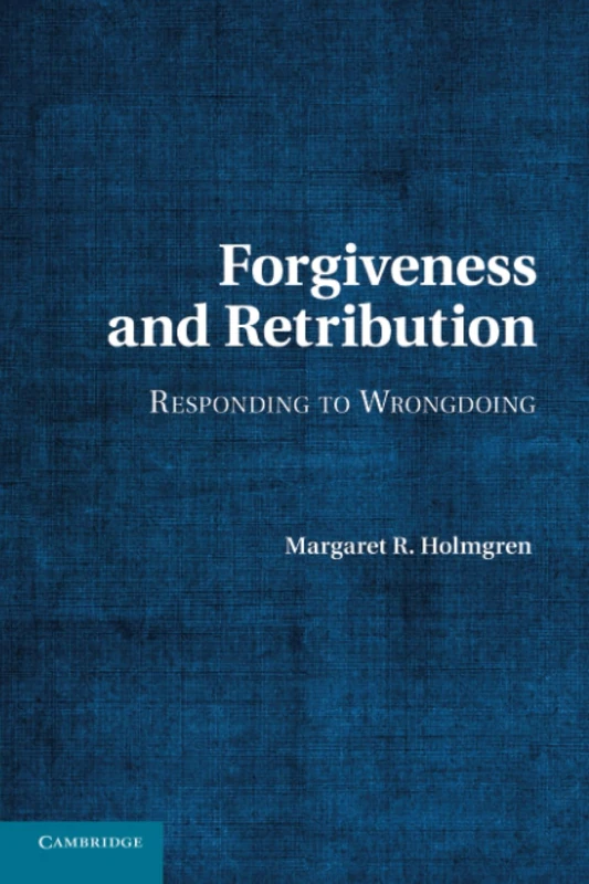Forgiveness and Retribution: Responding to Wrongdoing