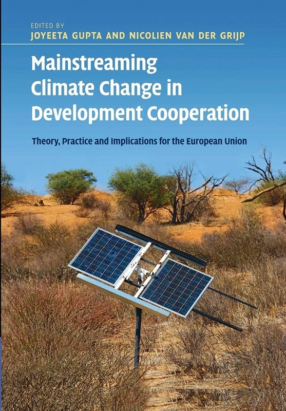 Mainstreaming Climate Change in Development Cooperation: Theory, Practice And Implications For The European Union