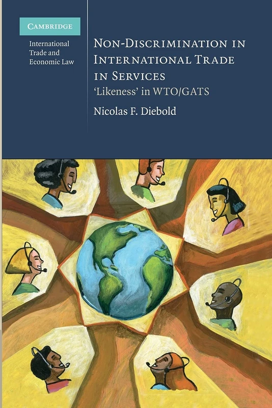 Non-Discrimination in International Trade in Services: 'Likeness' In Wto/Gats: 4 (Cambridge International Trade and Economic Law, Series Number 4)