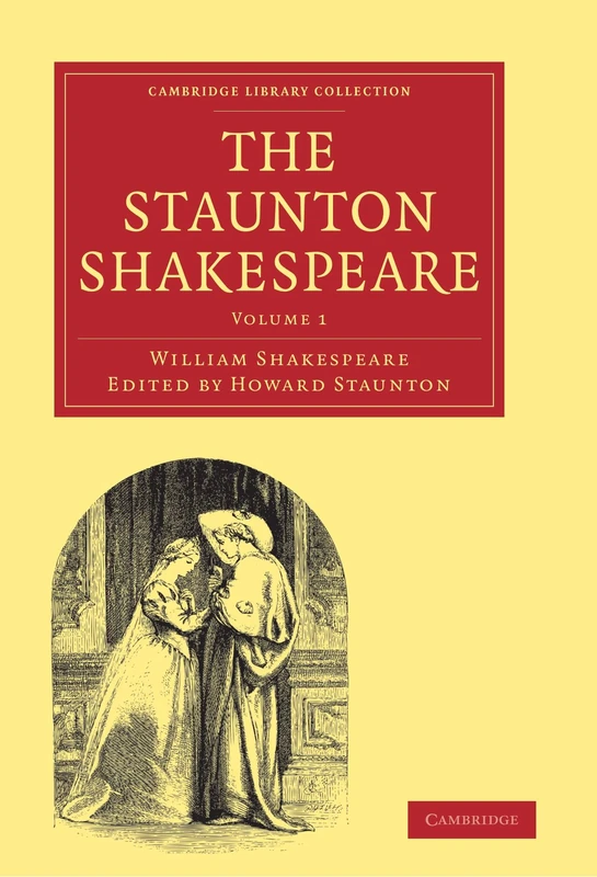 The Staunton Shakespeare (Cambridge Library Collection - Literary Studies) (Volume 1) (Cambridge Library Collection - Shakespeare and Renaissance Drama)