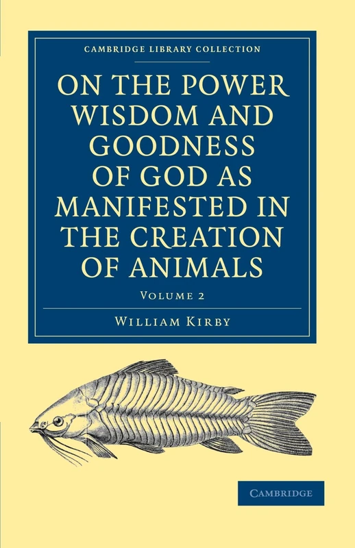 On the Power, Wisdom and Goodness of God as Manifested in the Creation of Animals: Volume 2 (Cambridge Library Collection - Science and Religion)