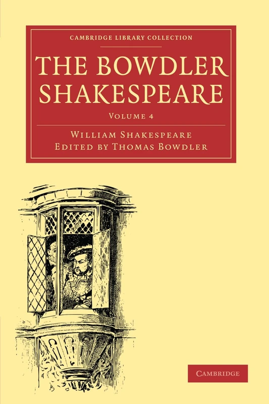 The Bowdler Shakespeare: Volume 4: In Six Volumes; In which Nothing Is Added to the Original Text; but those Words and Expressions Are Omitted which ... - Shakespeare and Renaissance Drama)