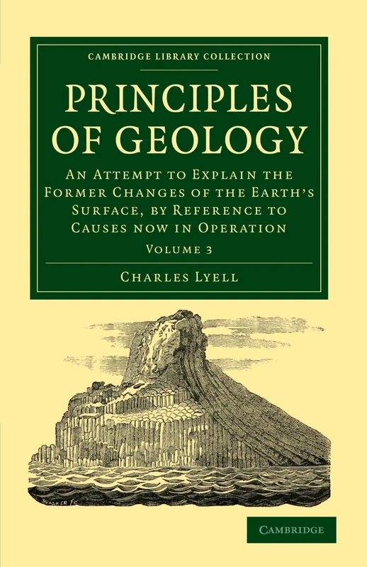 Principles of Geology: An Attempt to Explain the Former Changes of the Earth's Surface, by Reference to Causes now in Operation: Volume 3 (Cambridge Library Collection - Earth Science)