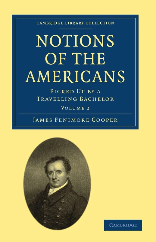 Notions of the Americans: Picked Up by a Travelling Bachelor: Volume 2 (Cambridge Library Collection - North American History)