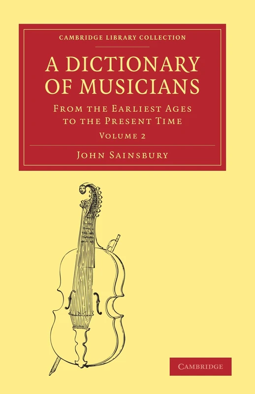 A Dictionary of Musicians, from the Earliest Ages to the Present Time: Volume 2 (Cambridge Library Collection - Music)