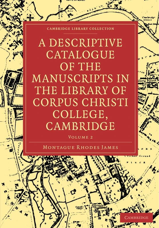 A Descriptive Catalogue of the Manuscripts in the Library of Corpus Christi College, Cambridge Volume 2