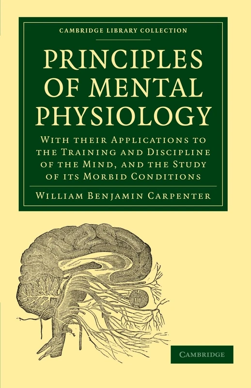 Principles of Mental Physiology: With their Applications to the Training and Discipline of the Mind, and the Study of its Morbid Conditions (Cambridge Library Collection - History of Medicine) - Image 1