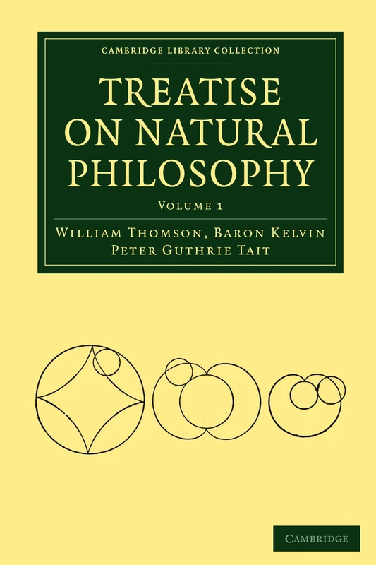 Treatise on Natural Philosophy: Volume 1 (Cambridge Library Collection - Mathematics)