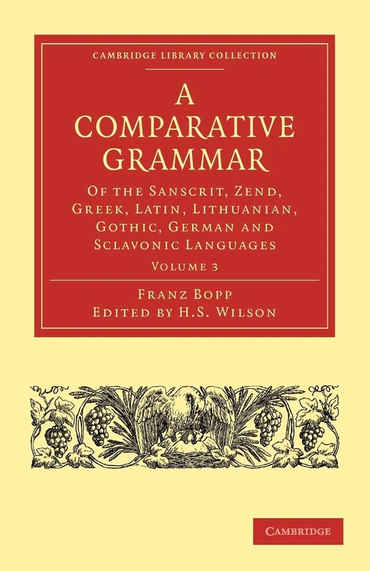 A Comparative Grammar of the Sanscrit, Zend, Greek, Latin, Lithuanian, Gothic, German, and Sclavonic Languages: Volume 3 (Cambridge Library Collection - Linguistics)