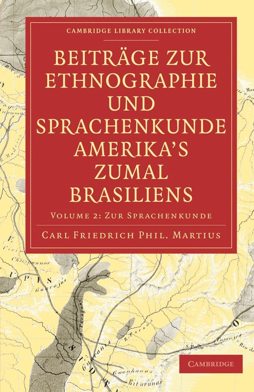 Beitrage zur Ethnographie und Sprachenkunde Amerika's zumal Brasiliens: Volume 2. Zur Ethnographie (Cambridge Library Collection - Linguistics)