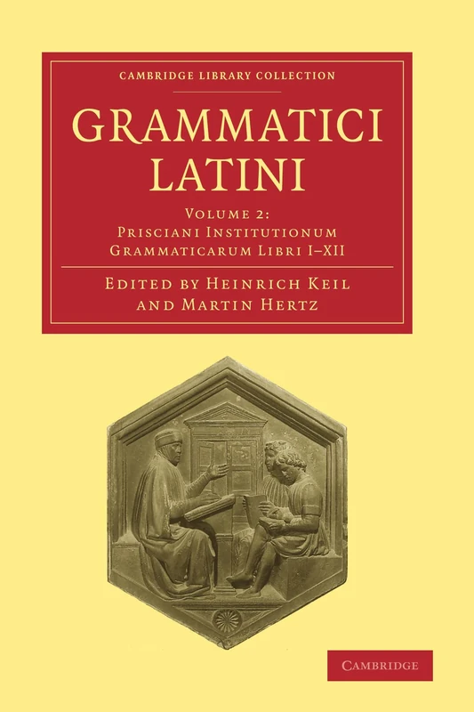 Grammatici Latini: Prisciani Institutionum Grammaticarum Libri I-xii: Volume 2 (Cambridge Library Collection - Linguistics)