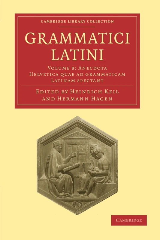 Grammatici Latini: Volume 8: Anecdota Helvetica Quae ad Grammaticam Latinam Spectant (Cambridge Library Collection - Linguistics)