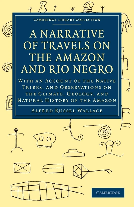 A Narrative of Travels on the Amazon and Rio Negro: With an Account of the Native Tribes, and Observations on the Climate, Geology, and Natural ... Library Collection - Latin American Studies)