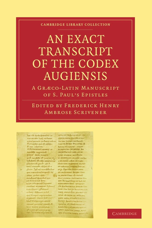 An Exact Transcript of the Codex Augiensis: A Gr'co-Latin Manuscript of S. Paul's Epistles, Deposited in the Library of Trinity College, Cambridge; To ... Library Collection - Biblical Studies)