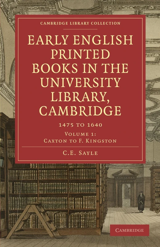 Early English Printed Books in the University Library, Cambridge: 1475 to 1640: Volume 1 (Cambridge Library Collection - History of Printing, Publishing and Libraries)
