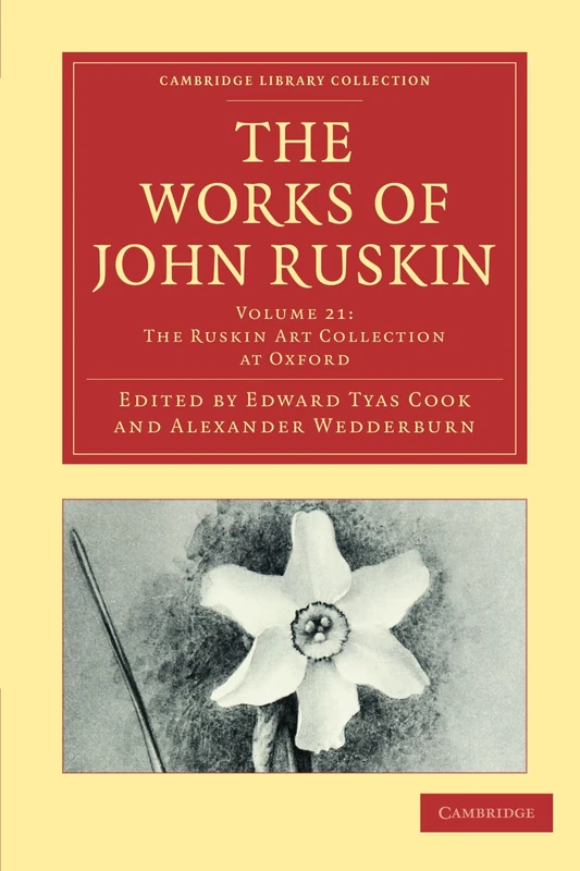 The Works of John Ruskin Volume 21: The Ruskin Art Collection At Oxford (Cambridge Library Collection - Works of John Ruskin)
