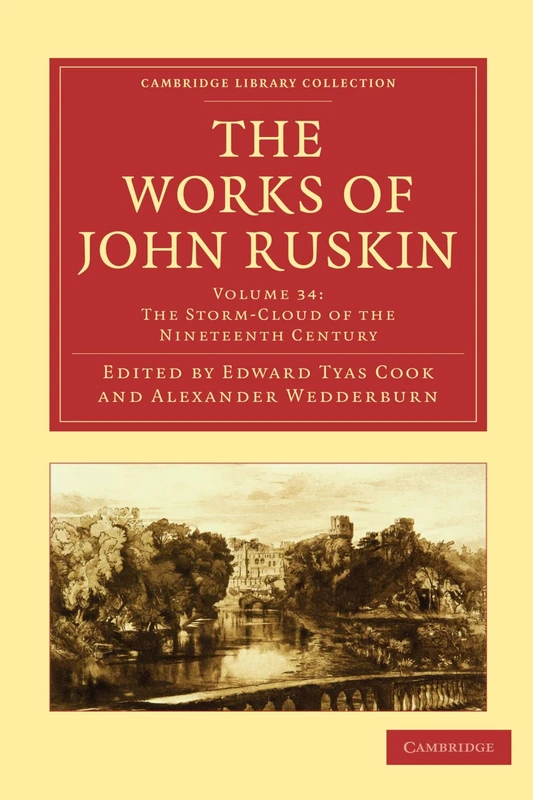 The Works of John Ruskin: The Storm-Cloud of the Nineteenth Century: Volume 34 (Cambridge Library Collection - Works of John Ruskin)