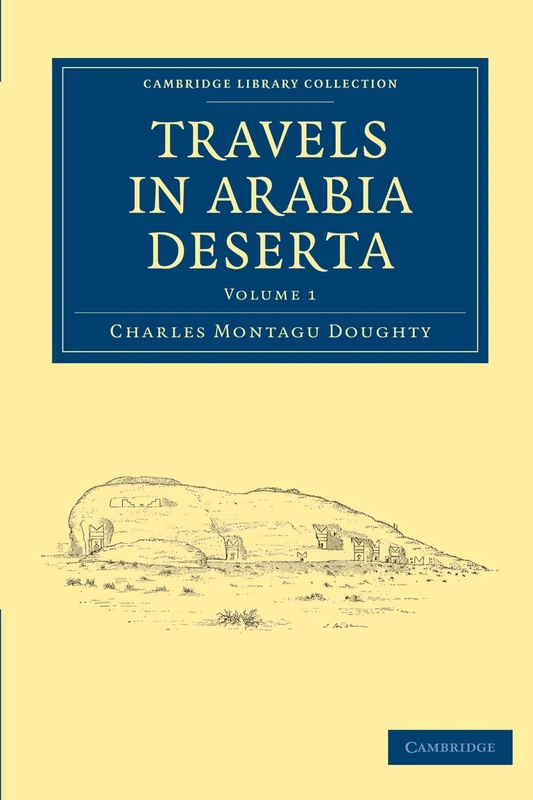 Travels in Arabia Deserta Volume 1 (Cambridge Library Collection - Travel, Middle East and Asia Minor)