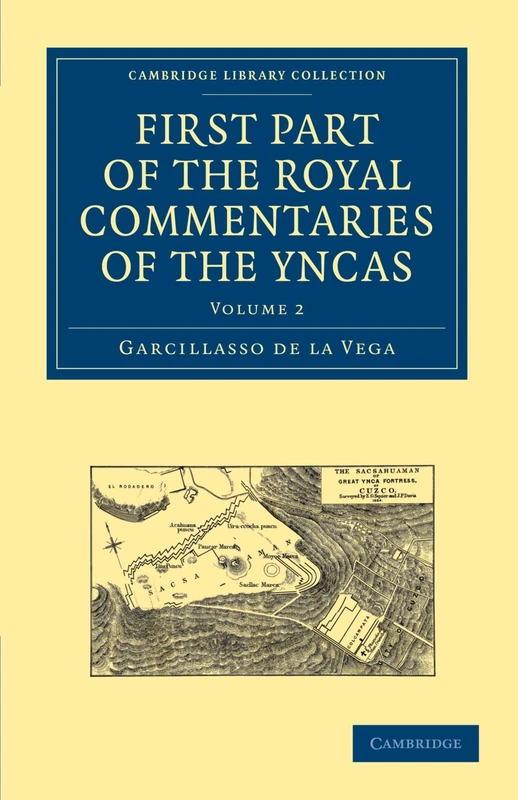 First Part of the Royal Commentaries of the Yncas: Volume 2 (Cambridge Library Collection - Hakluyt First Series)