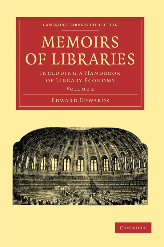 Memoirs of Libraries: Including a Handbook of Library Economy Volume 2 (Cambridge Library Collection - History of Printing, Publishing and Libraries)