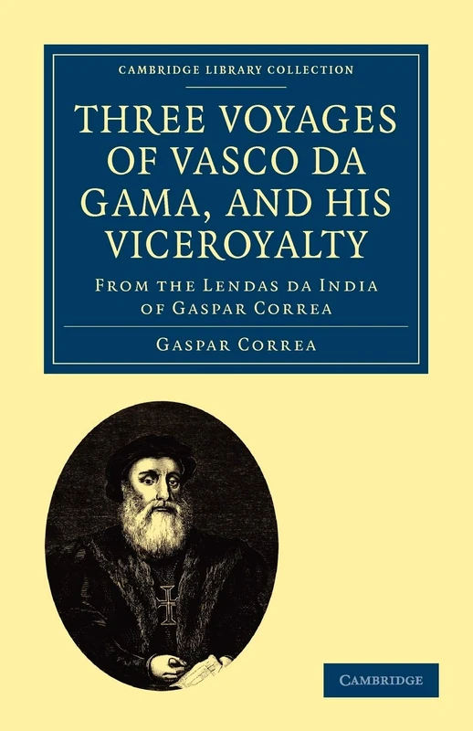 Three Voyages of Vasco da Gama, and his Viceroyalty: From the Lendas da India of Gaspar Correa: From the Lendas da India of Gaspar Correa; accompanied ... Library Collection - Hakluyt First Series)