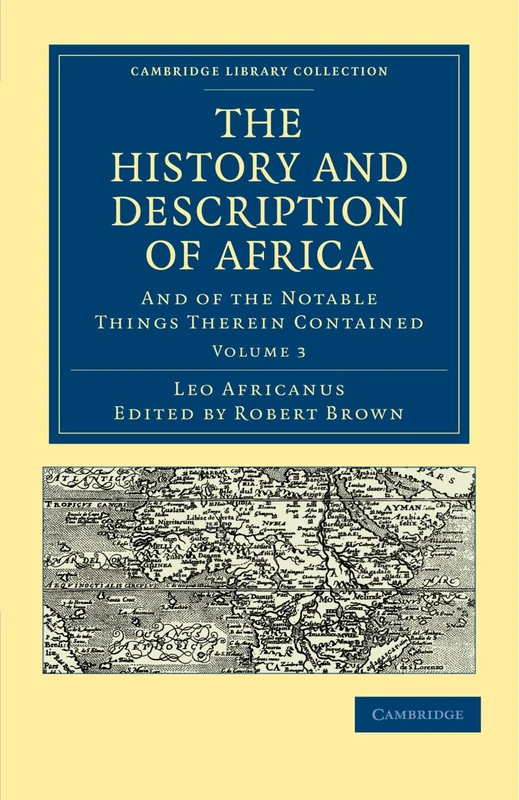 The History and Description of Africa: And of the Notable Things Therein Contained Volume 3 (Cambridge Library Collection - Hakluyt First Series)