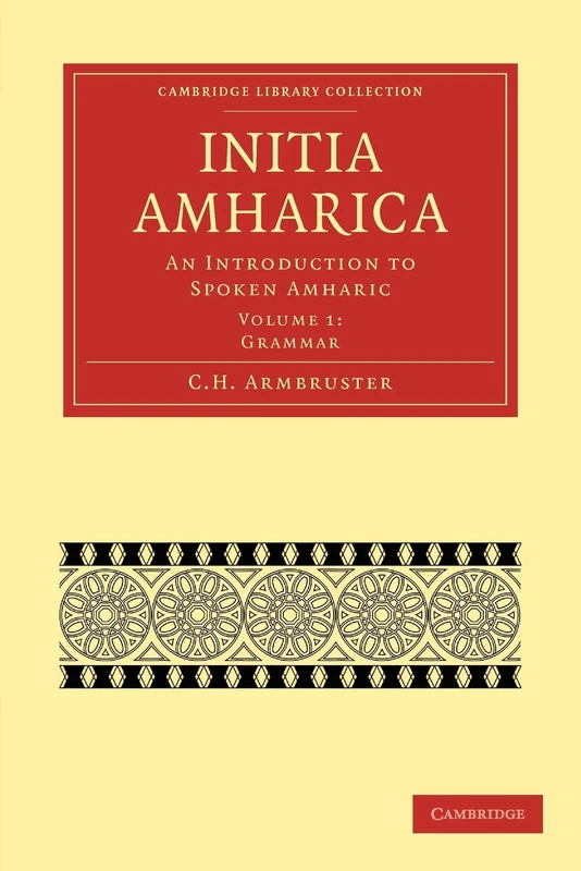 Initia Amharica: An Introduction to Spoken Amharic Volume 1 (Cambridge Library Collection - Linguistics)