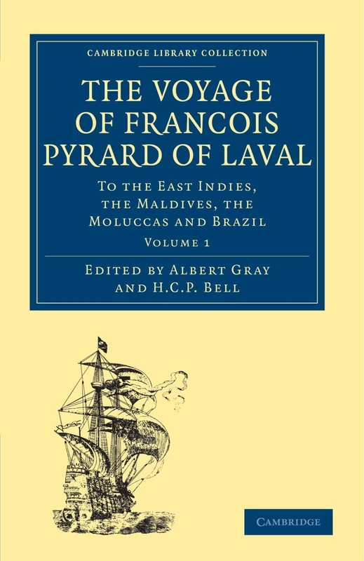 The Voyage of Francois Pyrard of Laval: To the East Indies, the Maldives, the Moluccas and Brazil Volume 1 (Cambridge Library Collection - Hakluyt First Series)